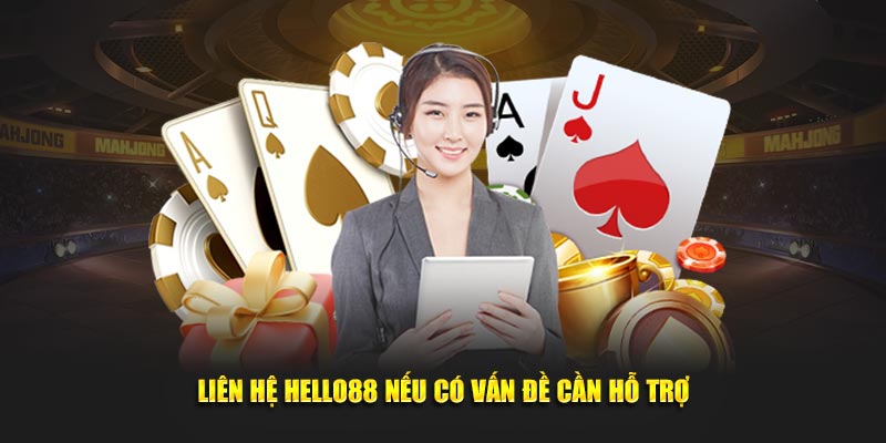 Liên hệ Hello88 nếu có vấn đề cần hỗ trợ