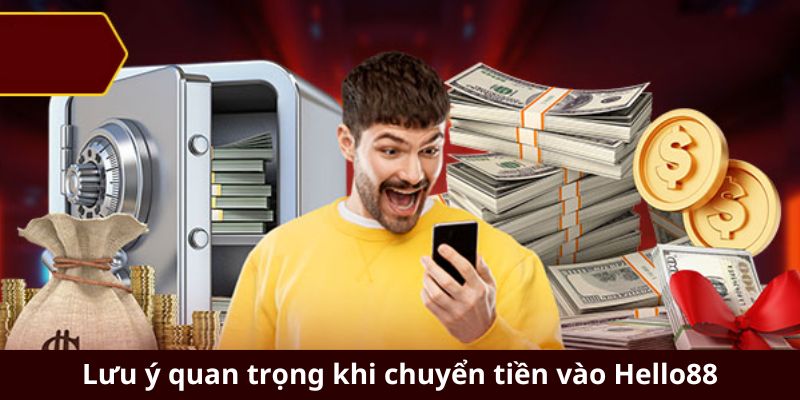 Lưu ý quan trọng khi chuyển tiền vào Hello88