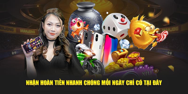 Nhận hoàn tiền nhanh chóng mỗi ngày chỉ có tại đây