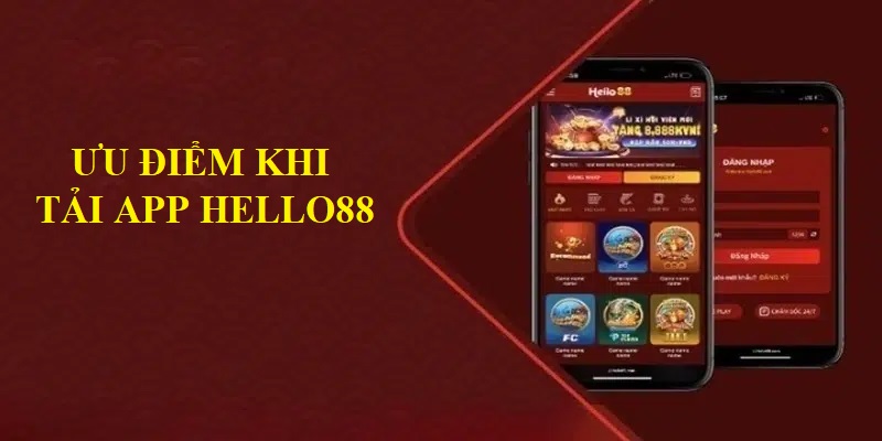 Những ưu điểm khiến người dùng nên tải app Hello88